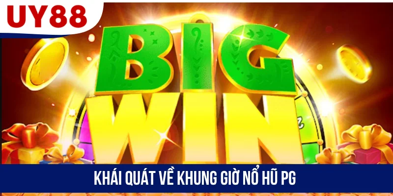 Khái quát về khung giờ nổ hũ PG