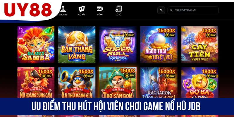 Ưu điểm thu hút hội viên chơi game nổ hũ JDB